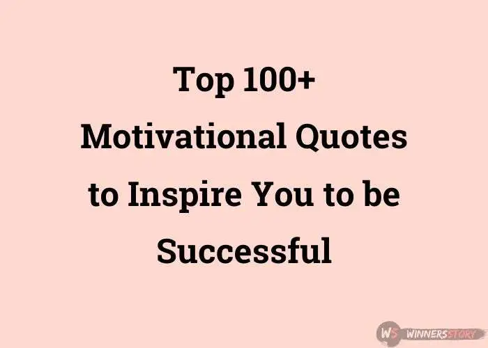 Top 100+ motivational inspirational quotes